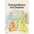 Extraordinary Art Dealers: Stories of Obsession, Innovation and Creativity - Hardcover