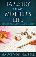 Tapestry Of My Mother's Life: Stories, Fragments, And Silences - Paperback