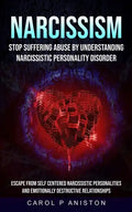 Narcissism: Stop Suffering Abuse By Understanding Narcissistic Personality Disorder (Escape From Self Centered Narcissistic Person - Paperback
