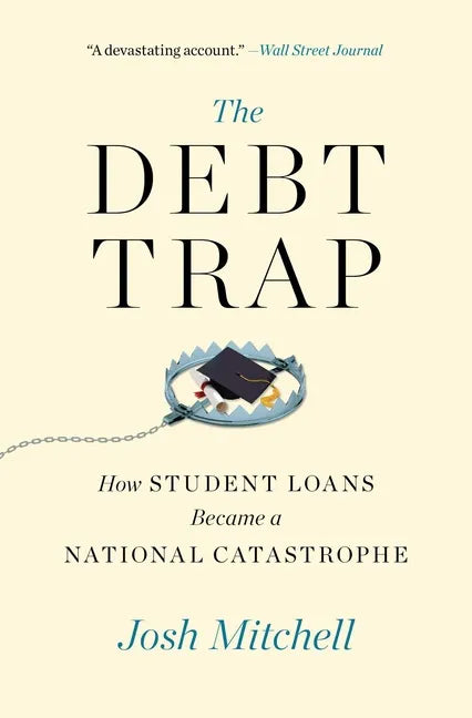 The Debt Trap: How Student Loans Became a National Catastrophe - Paperback