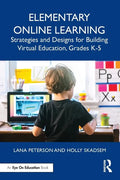 Elementary Online Learning: Strategies and Designs for Building Virtual Education, Grades K-5 - Paperback