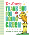 Dr. Seuss's Thank You for Being Green: And Speaking for the Trees - Hardcover
