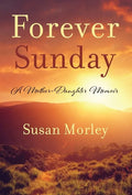 Forever Sunday: A Mother-Daughter Memoir - Hardcover