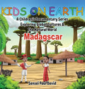 Kids On Earth: A Children's Documentary Series Exploring Global Cultures and The Natural World: Madagascar - Hardcover