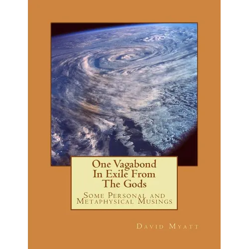 One Vagabond In Exile From The Gods: Some Personal and Metaphysical Musings - Paperback
