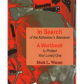 In Search of the Alzheimer's Wanderer: A Workbook to Protect Your Loved One - Spiral