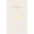 The Alchemy of Us: A Journey Through Twin Flames, Sacred Love, and Soul Remembrance - Hardcover