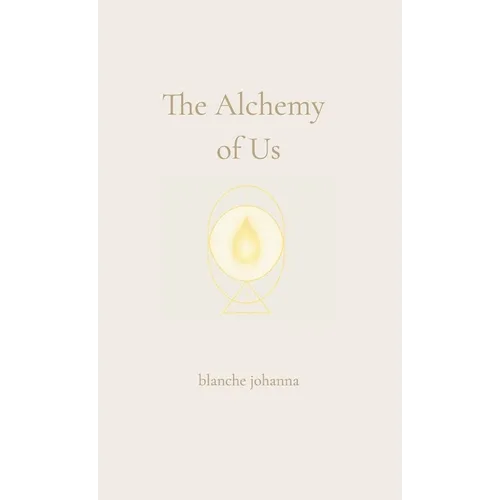 The Alchemy of Us: A Journey Through Twin Flames, Sacred Love, and Soul Remembrance - Hardcover