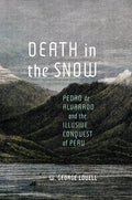 Death in the Snow: Pedro de Alvarado and the Illusive Conquest of Peru Volume 5 - Hardcover