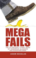 Mega Fails: The Hilariously Funny Book of Humorous Blunders and Misadventures - Paperback