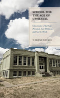 School for the Age of Upheaval: Classrooms That Get Personal, Get Political, and Get to Work - Paperback