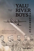 The Yalu River Boys: The True Story of a B-29 Bomber Crew's Combat and Captivity in the Korean War - Paperback