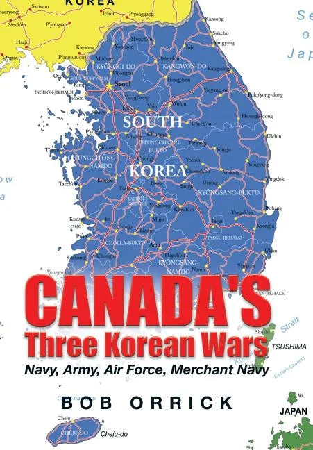 Canada's Three Korean Wars: Navy, Army, Air Force, Merchant Navy - Hardcover