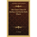 The Giant Cities Of Bashan And Syria's Holy Places - Hardcover