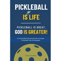 Pickleball Is [Not] Life: Pickleball Is Great. God is Greater! - Paperback