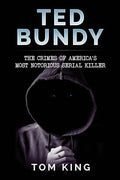 Ted Bundy: The Crimes of America's Most Notorious Serial Killer - Paperback