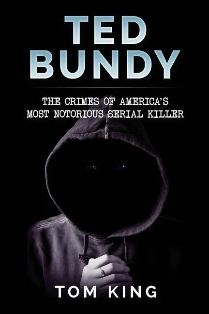 Ted Bundy: The Crimes of America's Most Notorious Serial Killer - Paperback