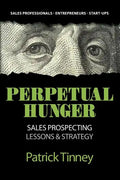 Perpetual Hunger: Sales Prospecting Lessons & Strategy - Paperback