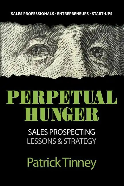 Perpetual Hunger: Sales Prospecting Lessons & Strategy - Paperback