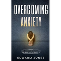 Overcoming Anxiety: How Anxiety Is Killing You And What To Do About It - Paperback