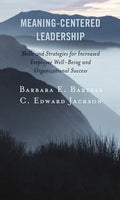 Meaning-Centered Leadership: Skills and Strategies for Increased Employee Well-Being and Organizational Success - Paperback