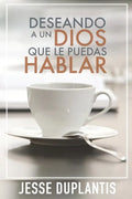 Deseando a Un Dios Que Le Puedas Hablar - Paperback