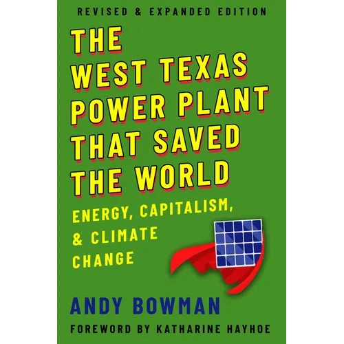 The West Texas Power Plant That Saved the World: Energy, Capitalism, and Climate Change, Revised and Expanded Edition - Paperback