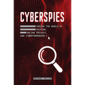 Cyberspies: Inside the World of Hacking, Online Privacy, and Cyberterrorism - Library Binding
