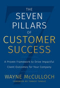 The Seven Pillars of Customer Success: A Proven Framework to Drive Impactful Client Outcomes for Your Company - Hardcover