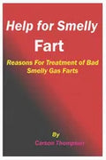 Help for Smelly Fart: Reasons For Treatment of Bad Smelly Gas Farts - Paperback