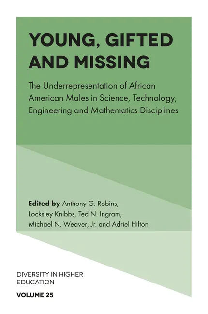 Young, Gifted and Missing: The Underrepresentation of African American Males in Science, Technology, Engineering and Mathematics Disciplines - Hardcover