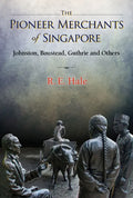 Pioneer Merchants of Singapore, The: Johnston, Boustead, Guthrie and Others - Hardcover