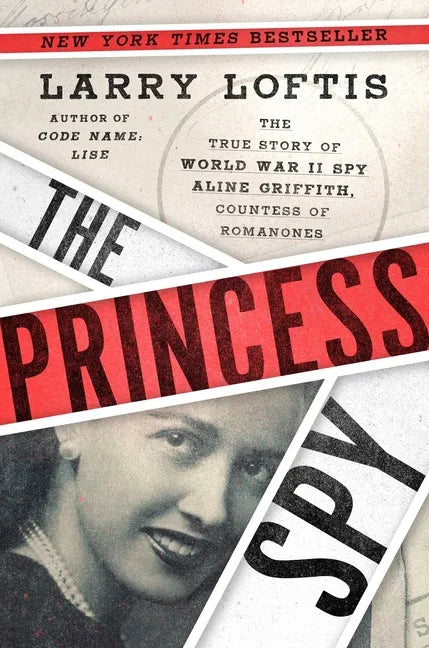 The Princess Spy: The True Story of World War II Spy Aline Griffith, Countess of Romanones - Hardcover