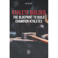 Athlete Builder: The Blueprint to Build Champion Athletes - Paperback