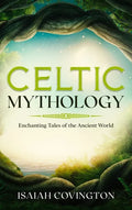 Celtic Mythology: Enchanting Tales of the Ancient World - Hardcover