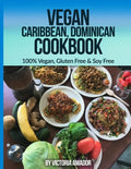 Vegan Caribbean Dominican Cookbook: 100% Vegan, Gluten Free & Soy Free - Paperback