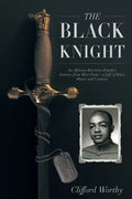 The Black Knight: An African-American Family's Journey from West Point-a Life of Duty, Honor and Country - Paperback