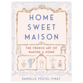 Home Sweet Maison: The French Art of Making a Home - Hardcover