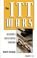 The ITT Wars: An Insider's View of Hostile Takeovers - Paperback