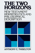 The Two Horizons: New Testament Hermeneutics and Philosophical Description with Special Reference to Heidegger, Bultmann, Gadamer, and Wittgenstein - Paperback