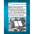 Brief on the Origin of American Jurisprudence / Thomas Ervin Kepner, LL.M., of the Manila Bar. - Paperback