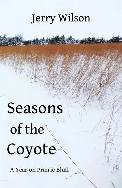 Seasons of the Coyote: A Year on Prairie Bluff - Paperback