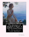 The adventures of Elizabeth in Rugen, By Elizabeth von Arnim A NOVEL (travel story) - Paperback