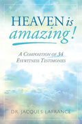 Heaven is Amazing!: A Composition of 34 Eyewitness Testimonies - Paperback