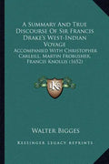 A Summary And True Discourse Of Sir Francis Drake's West-Indian Voyage: Accompanied With Christopher Carleill, Martin Frobusher, Francis Knollis (1652 - Paperback