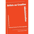 Artists on Creative Administration: A Workbook from the National Center for Choreography - Paperback