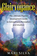 Clairvoyance: The Ultimate Psychic Development Guide to Extrasensory Perception and Intuition - Paperback