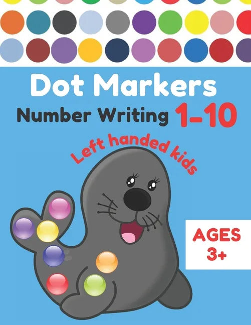 Dot Markers Number Writing 1 - 10 Left handed kids Ages 3+: Educational Pre k dot markers activity book for toddlers & Preschoolers, Easy Guided BIG D - Paperback