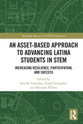 An Asset-Based Approach to Advancing Latina Students in STEM: Increasing Resilience, Participation, and Success - Paperback