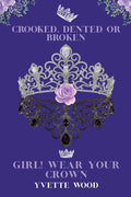 Crooked, Dented or Broken. Girl! Wear your Crown - Paperback